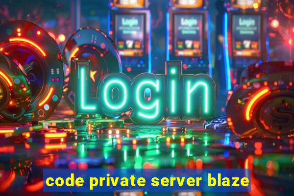 code private server blaze